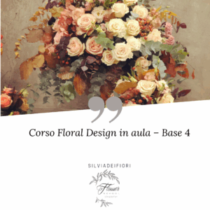 Corso Floral Design – Base 4 (IN PRESENZA)