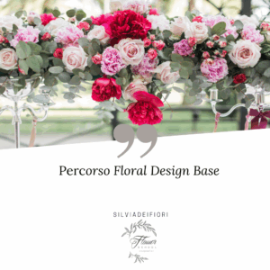 Floral Design - Percorso Base (4 giorni IN PRESENZA)