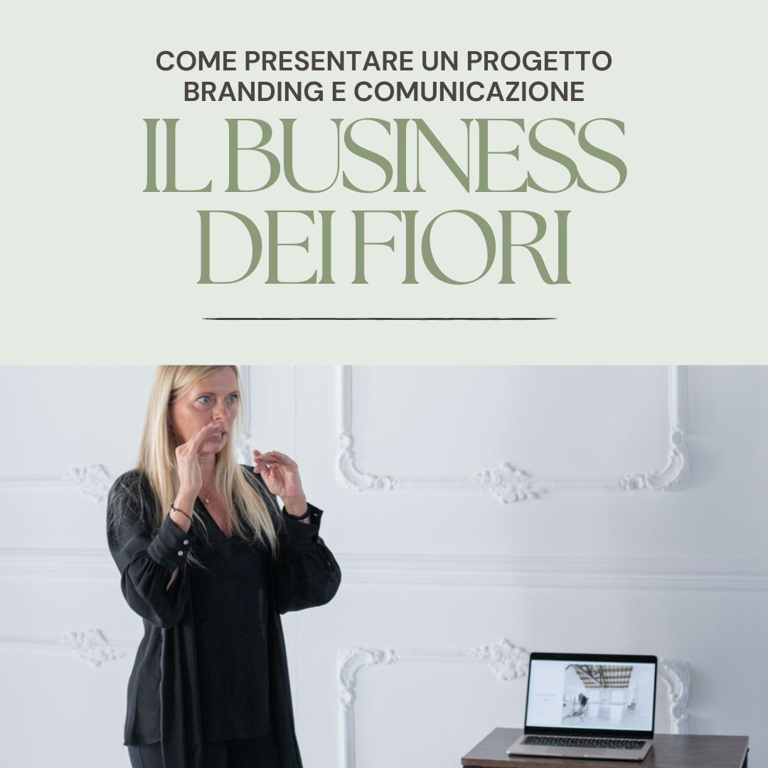 IL BUSINESS DEI FIORI PARTE 2 (come presentare un progetto + Branding e comunicazione